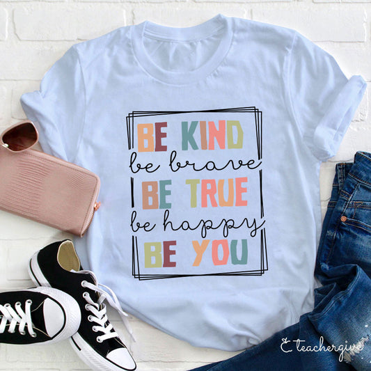 Be Kind Be Brave Be True Be You Inspirational Quote T-Shirt