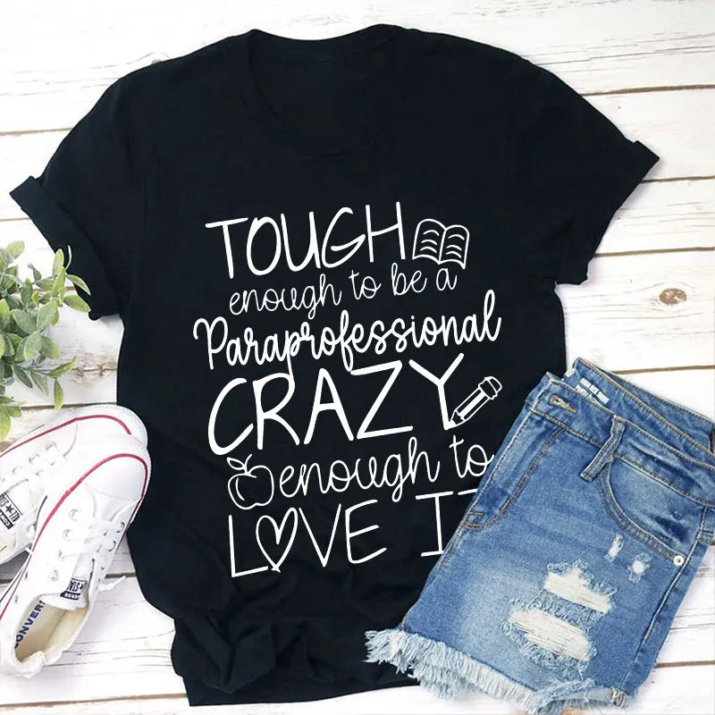 Tough Enough to Be a Paraprofessional Crazy Enough to Love It T-Shirt