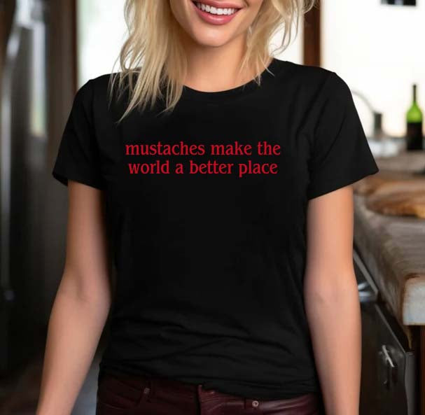 Mustaches Make The World A Better Place Funny Black Graphic T-Shirt