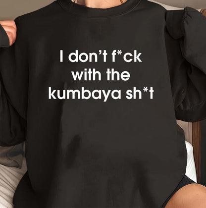I Don't F*ck With The Kumbaya Sh*t Funny Statement Hoodie