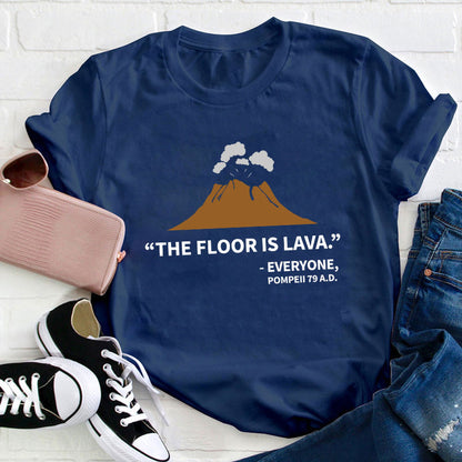The Floor Is Lava Pompeii Volcano Funny T-Shirt - Historical Humor Tee