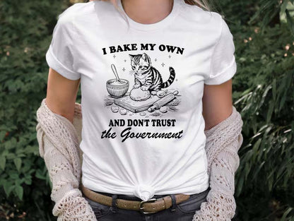 I Bake My Own And Don't Trust the Government Cat Baking T-Shirt