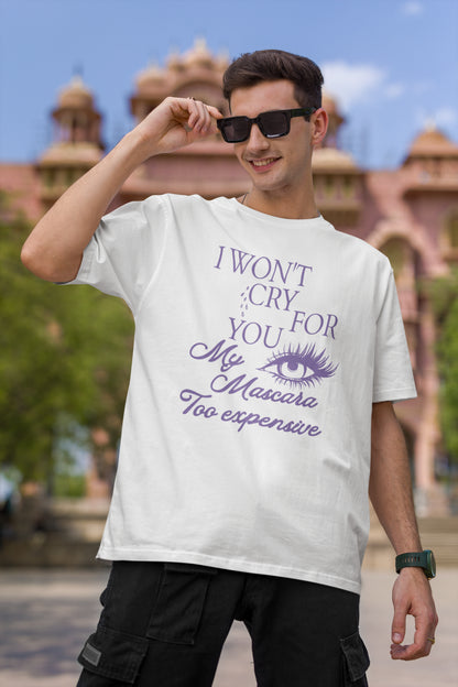 I Won't Cry For You My Mascara Too Expensive Funny Makeup Lover Tee
