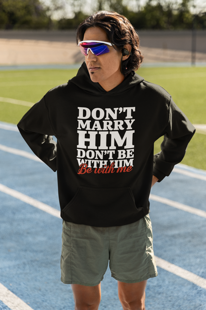 Don't Marry Him Don't Be With Him Be With Me Funny Relationship T-Shirt