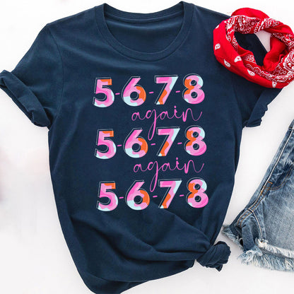 5-6-7-8 Again Colorful Dance Shirt - Fun Repeated Numbers Tee