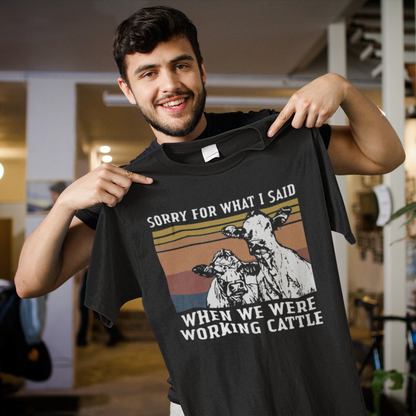 Funny Sorry For What I Said When Working Cattle Sweatshirt