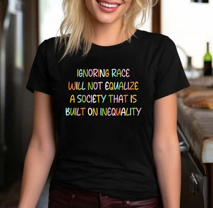 Ignoring Race Will Not Equalize Black Social Justice T-Shirt