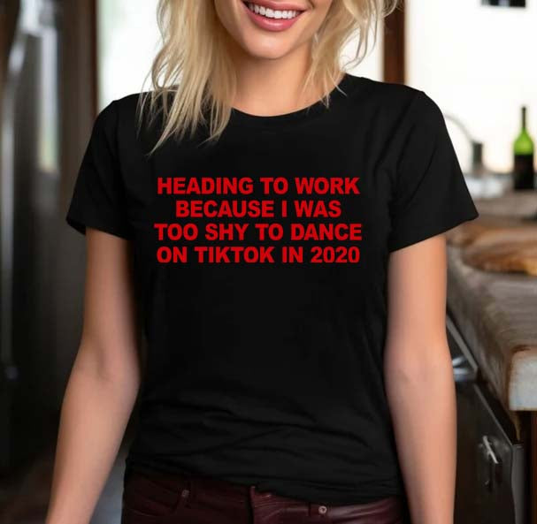 Funny TikTok 2020 Quote T-Shirt - Too Shy to Dance Work Humor Tee