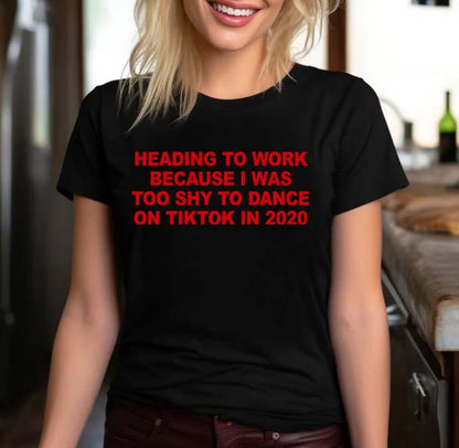 Funny TikTok 2020 Quote T-Shirt - Too Shy to Dance Work Humor Tee
