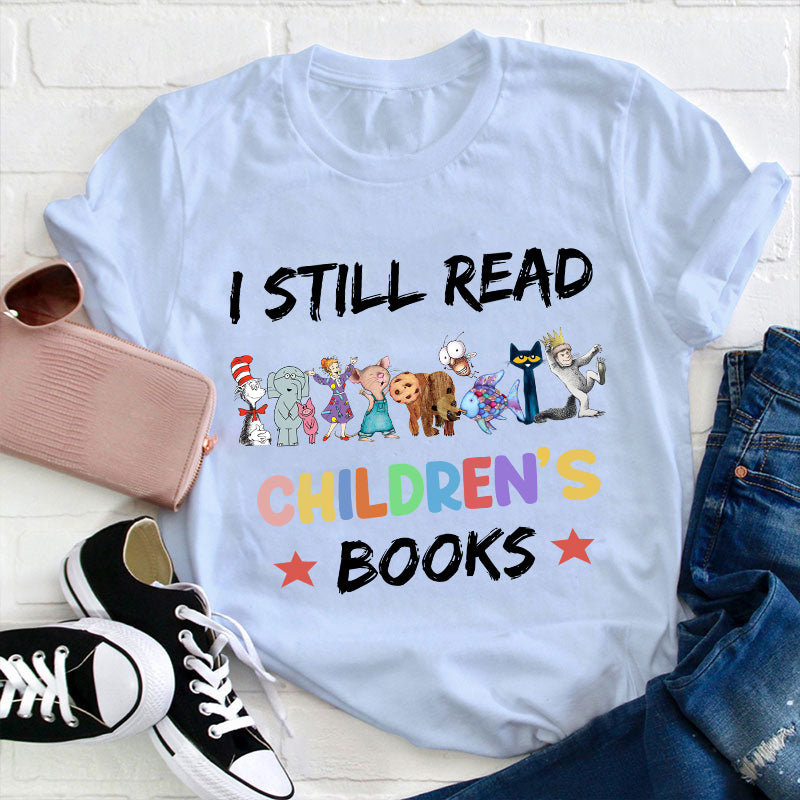 I Still Read Children's Books T-Shirt - Fun Literary Kids Book Lover Shirt