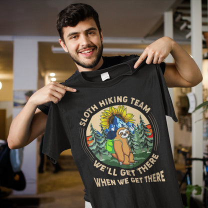Sloth Hiking Team Funny Hiking Sweatshirt - We'll Get There When We Get There