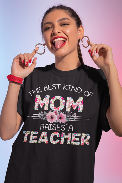 The Best Kind of Mom Raises a Teacher Floral T-Shirt