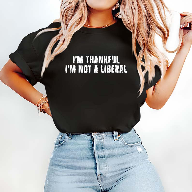 I'm Thankful I'm Not a Liberal Hoodie - Political Statement Sweatshirt