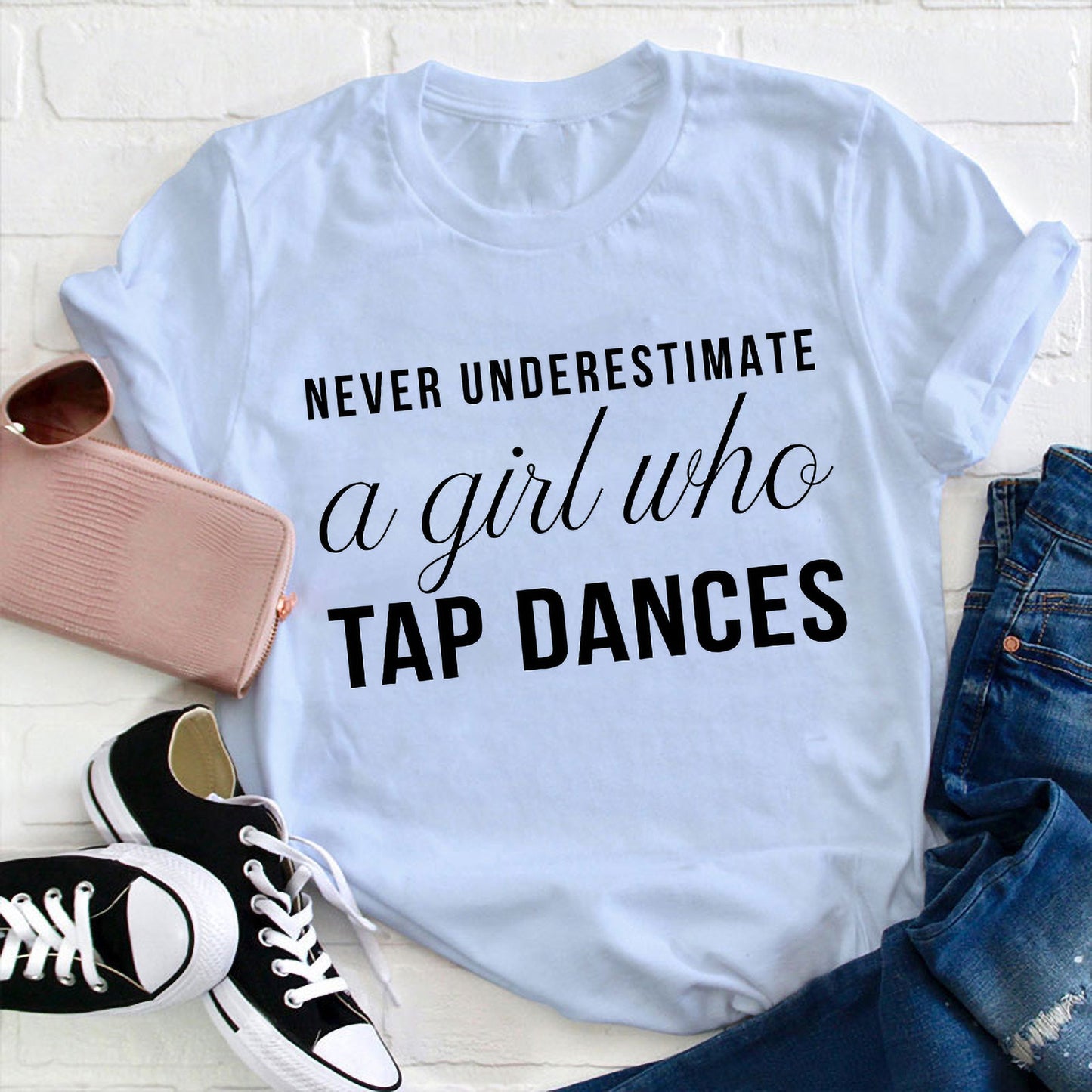 Never Underestimate a Girl Who Tap Dances T-Shirt - Dance Lover Gift Tee