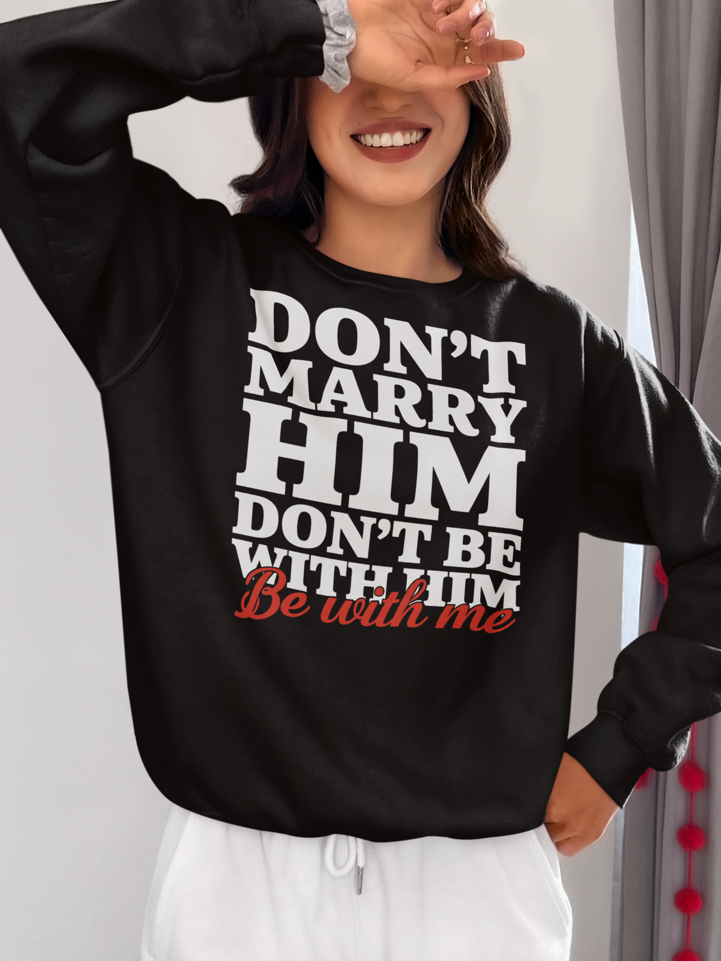 Don't Marry Him Don't Be With Him Be With Me Funny Relationship T-Shirt