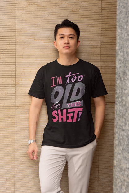 I'm Too Old For This Shit Funny Graphic Tee in Black