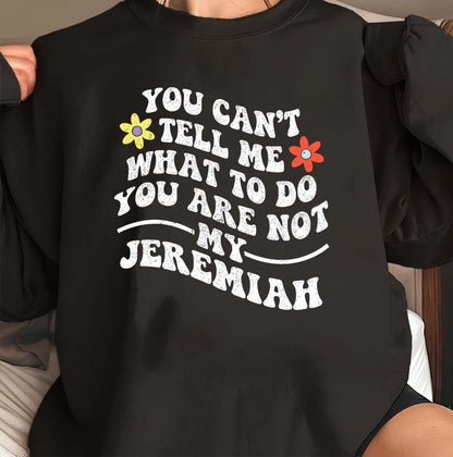 You Can't Tell Me What to Do Jeremiah Funny Hoodie