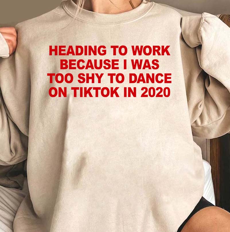 Funny TikTok 2020 Quote T-Shirt - Too Shy to Dance Work Humor Tee