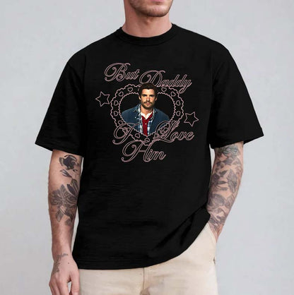 But Daddy I Love Him Shirt - Romantic Heart Graphic Tee