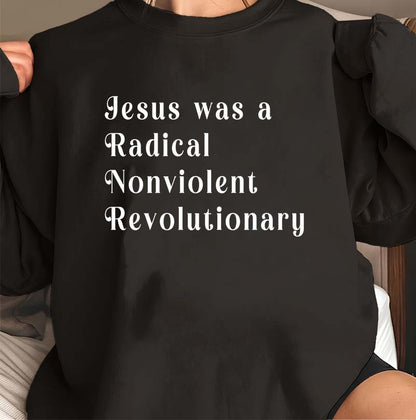 Jesus Was a Radical Nonviolent Revolutionary Hoodie - Inspirational Christian Sweatshirt