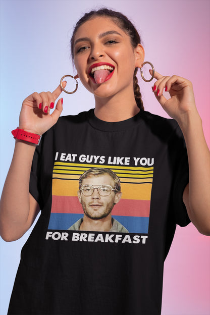 I Eat Guys Like You For Breakfast Jeffrey Dahmer Vintage Retro T-Shirt