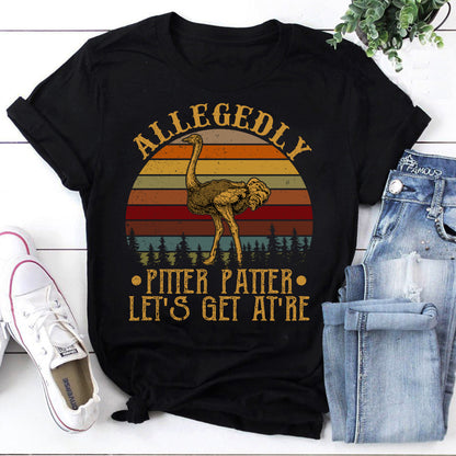 Allegedly Pitter Patter Let's Get At're Vintage Retro Ostrich T-Shirt
