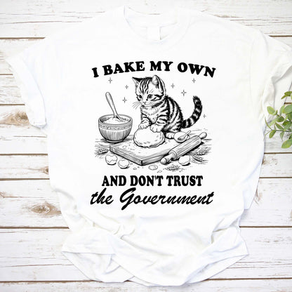 I Bake My Own And Don't Trust the Government Cat Baking T-Shirt