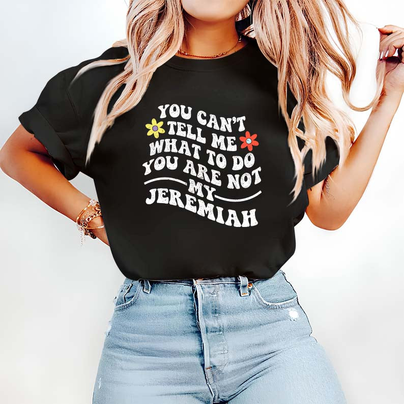 You Can't Tell Me What to Do Jeremiah Funny Hoodie