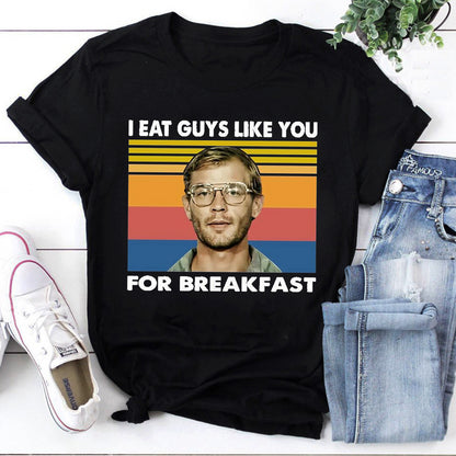 I Eat Guys Like You For Breakfast Jeffrey Dahmer Vintage Retro T-Shirt