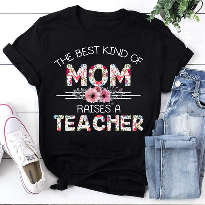 The Best Kind of Mom Raises a Teacher Floral T-Shirt