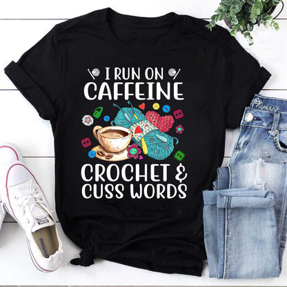I Run On Caffeine Crochet & Cuss Words Funny Knitting Lover T-Shirt