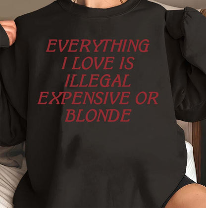 Funny Graphic Tee Everything I Love Is Illegal Expensive Or Blonde T-shirt
