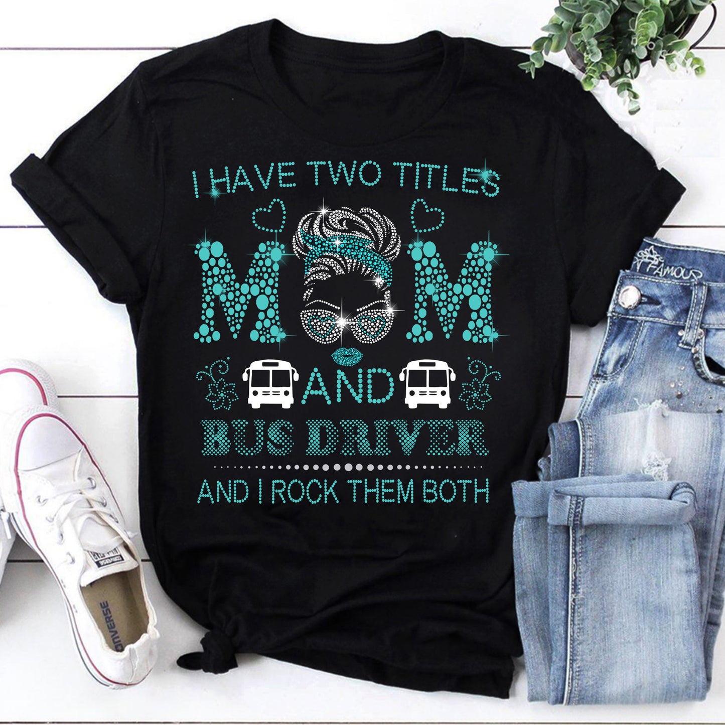 I Have Two Titles Mom and Bus Driver T-Shirt - Dual Role Mom Graphic Tee