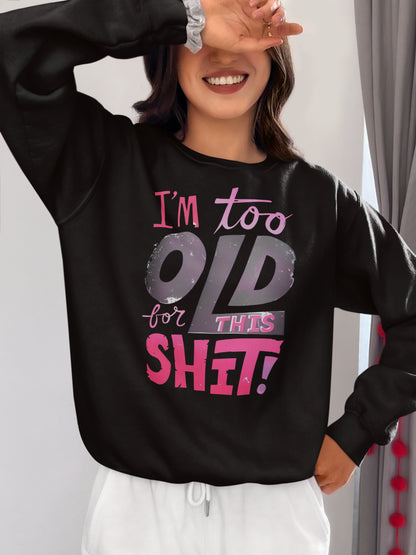 I'm Too Old For This Shit Funny Graphic Tee in Black