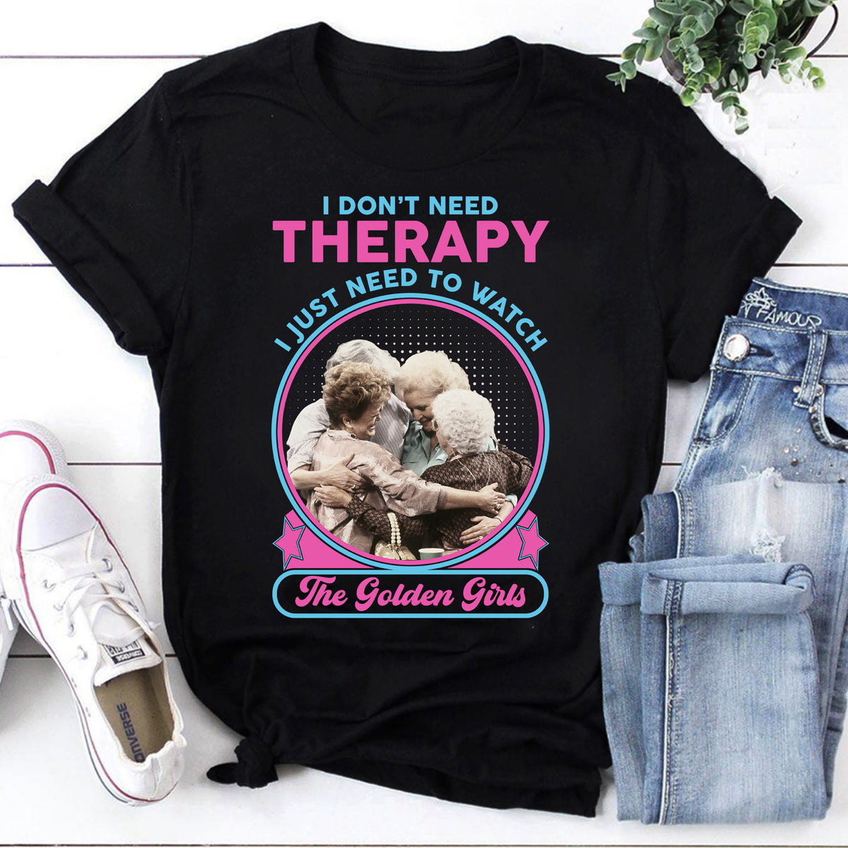 I Don't Need Therapy I Just Need to Watch The Golden Girls Sweatshirt