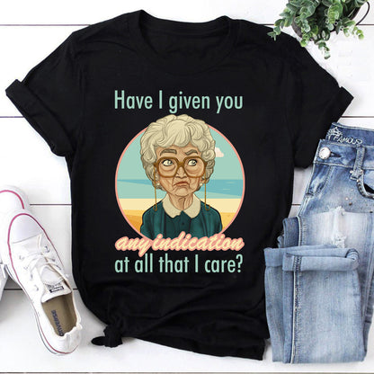 Funny Vintage Grandma Sweatshirt - Have I Given You Any Indication I Care Quote