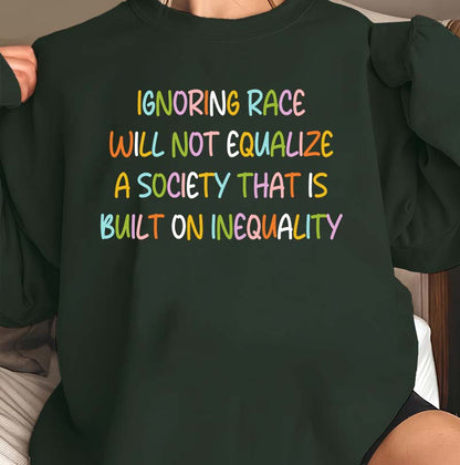 Ignoring Race Will Not Equalize Black Social Justice T-Shirt