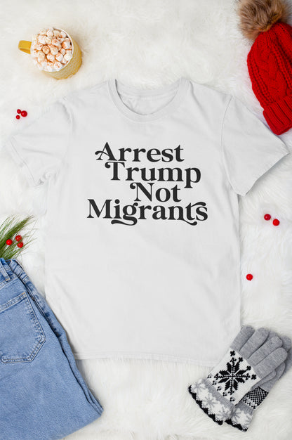 Arrest Trump Not Migrants Hoodie | Political Statement Sweatshirt