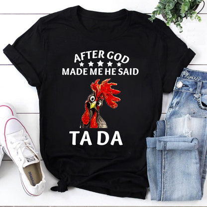 Funny Rooster Graphic Tee - After God Made Me He Said Ta Da Shirt