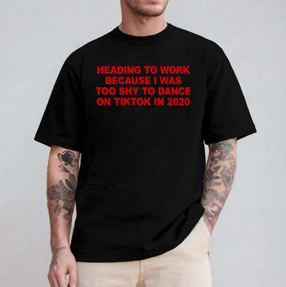 Funny TikTok 2020 Quote T-Shirt - Too Shy to Dance Work Humor Tee