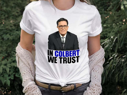 In Colbert We Trust T-Shirt - Stephen Colbert Fan Tee