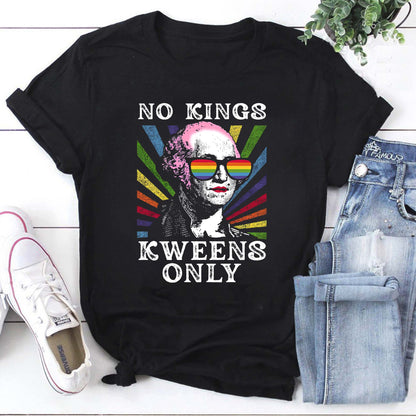 No Kings Queens Only Rainbow Pride T-Shirt - LGBTQ+ Empowerment Graphic Tee