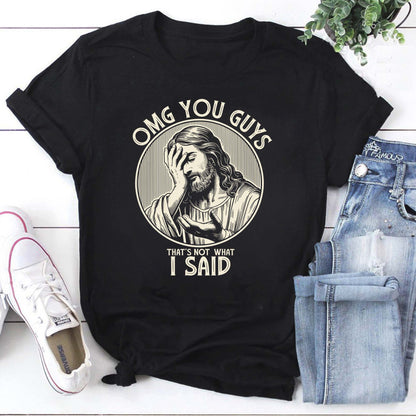 Funny OMG You Guys That's Not What I Said Jesus T-Shirt