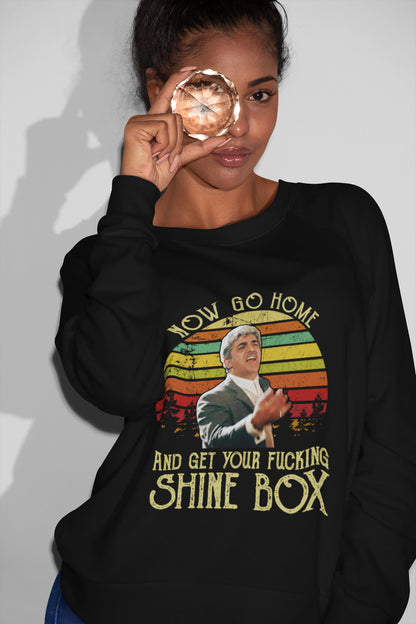 Now Go Home And Get Your Fucking Shine Box T-Shirt